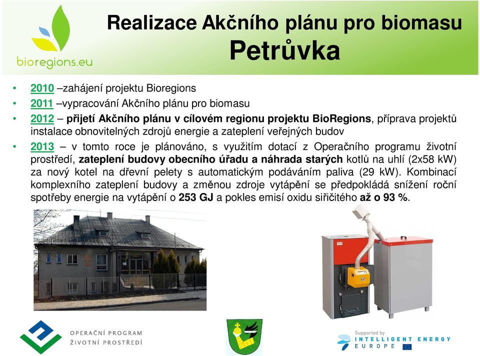 programu životní prost edí, zateplení budovy obecního ú adu a náhrada starých kotl na uhlí (2x58 kw) za nový kotel na d evní pelety s automatickým podáváním paliva (29