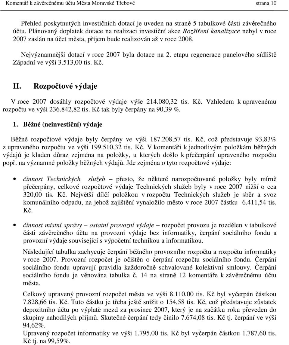 Nejvýznamnější dotací v roce 2007 byla dotace na 2. etapu regenerace panelového sídliště Západní ve výši 3.513,00 tis. Kč. II. Rozpočtové výdaje V roce 2007 dosáhly rozpočtové výdaje výše 214.