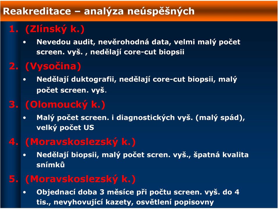 ) Malý počet screen. i diagnostických vyš. (malý spád), velký počet US 4. (Moravskoslezský k.) Nedělají biopsii, malý počet scren.