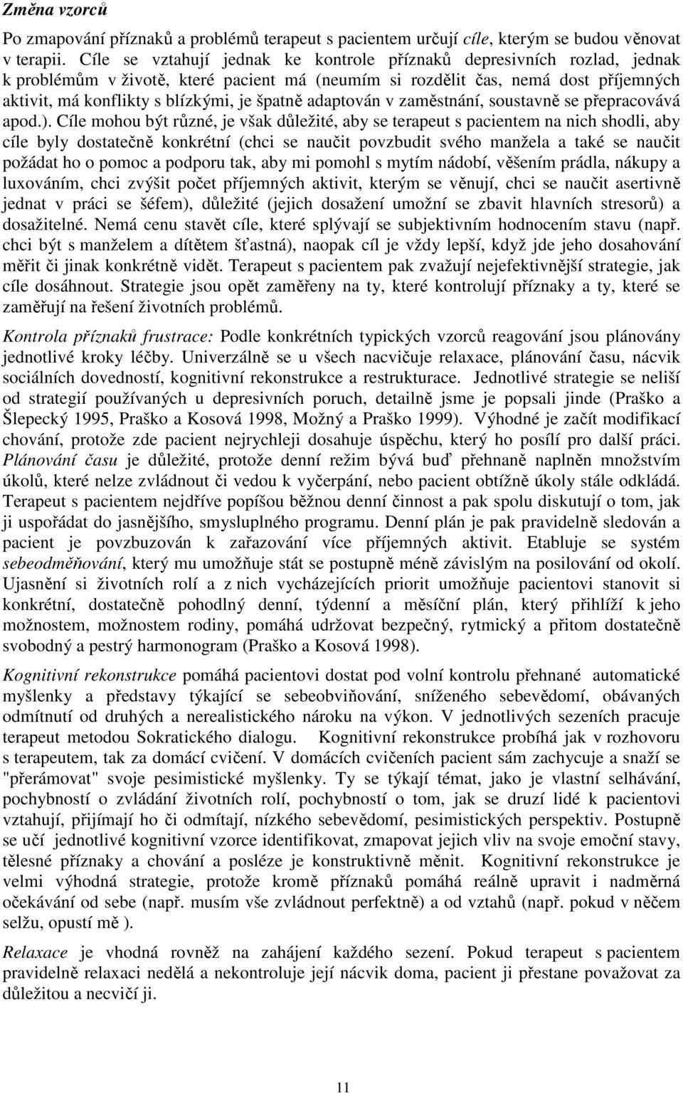 špatně adaptován v zaměstnání, soustavně se přepracovává apod.).
