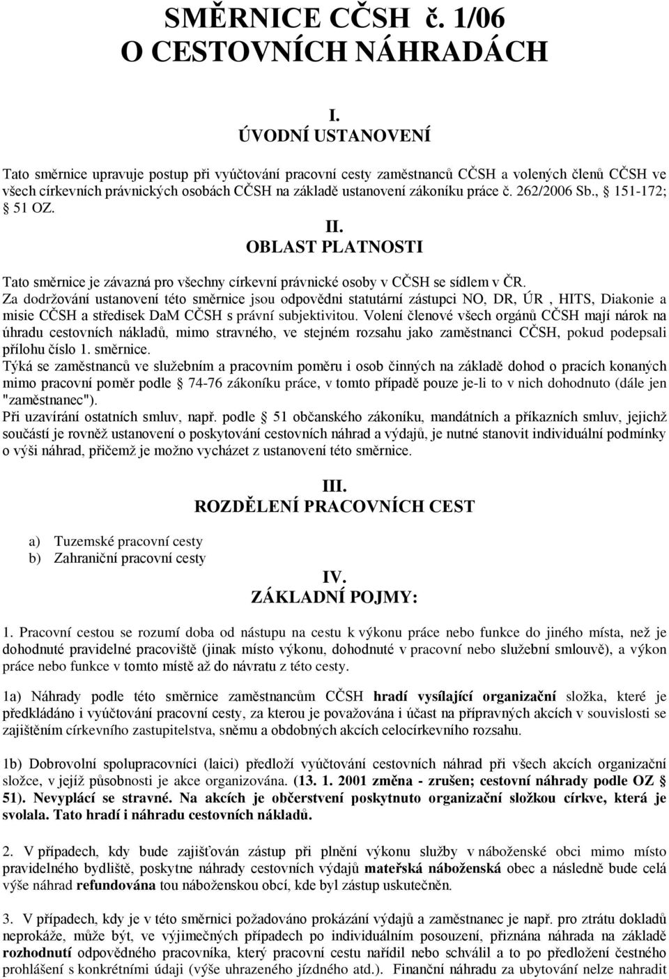 č. 262/2006 Sb., 151-172; 51 OZ. II. OBLAST PLATNOSTI Tato směrnice je závazná pro všechny církevní právnické osoby v CČSH se sídlem v ČR.