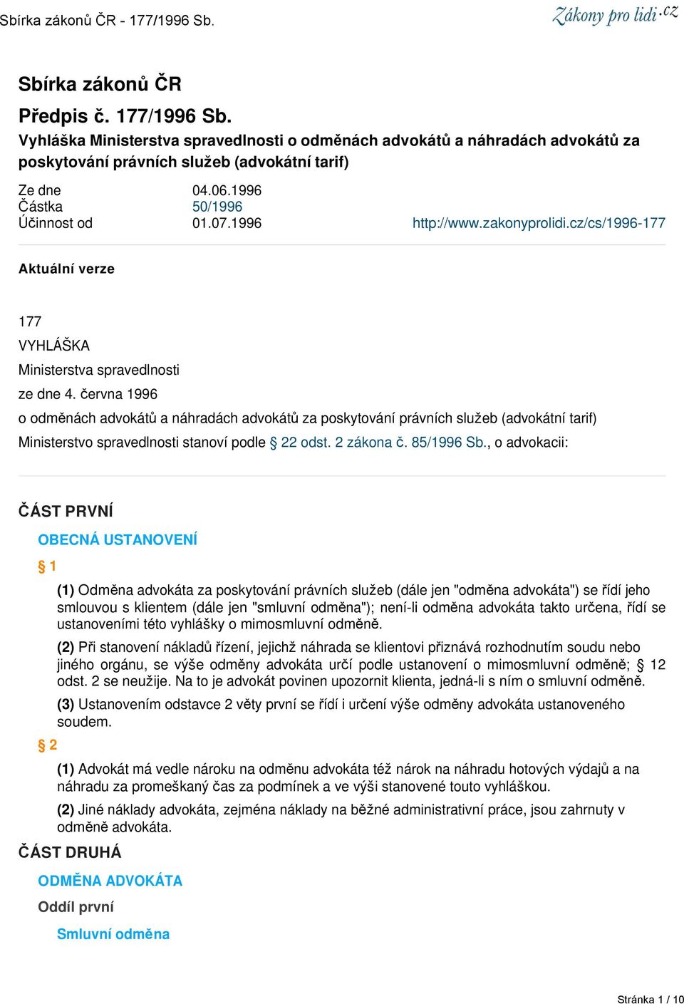 června 1996 o odměnách advokátů a náhradách advokátů za poskytování právních služeb (advokátní tarif) Ministerstvo spravedlnosti stanoví podle 22 odst. 2 zákona č. 85/1996 Sb.