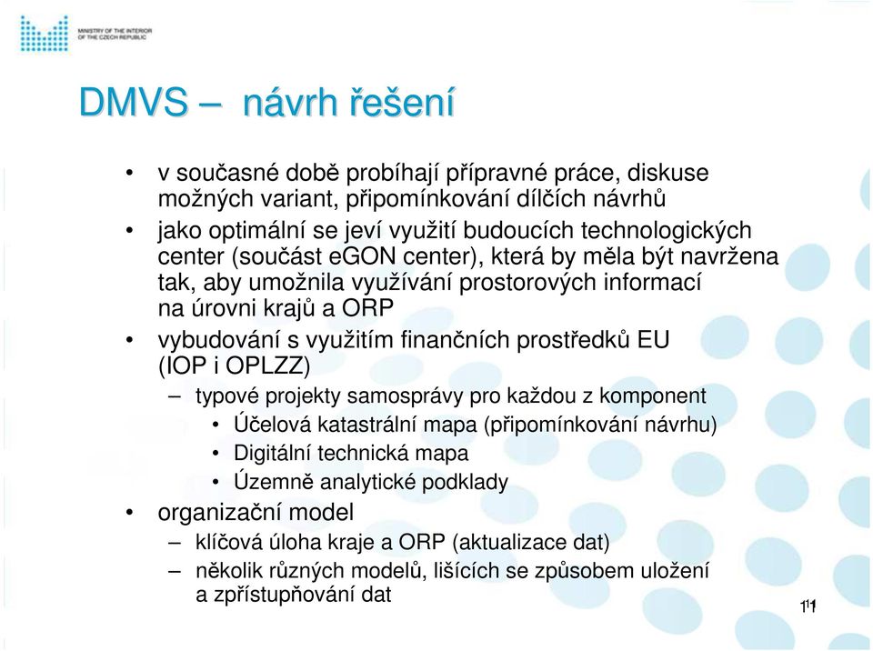 využitím finančních prostředků EU (IOP i OPLZZ) typové projekty samosprávy pro každou z komponent Účelová katastrální mapa (připomínkování návrhu) Digitální