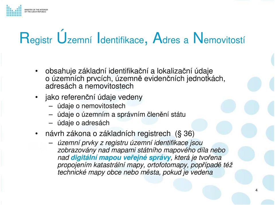 návrh zákona o základních registrech ( 36) územní prvky z registru územní identifikace jsou zobrazovány nad mapami státního mapového díla nebo nad