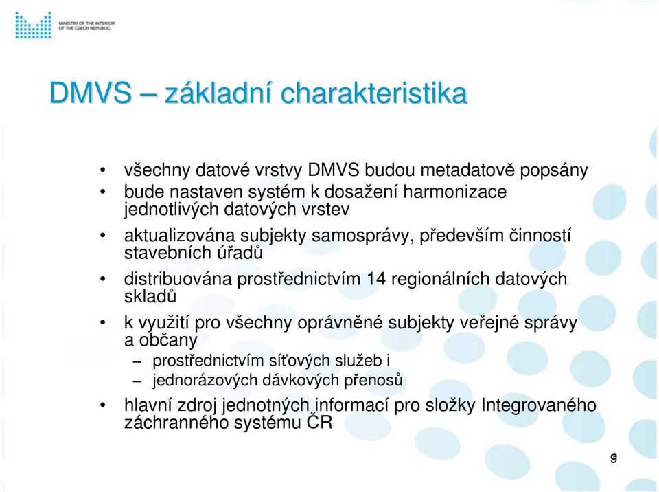 prostřednictvím 14 regionálních datových skladů k využití pro všechny oprávněné subjekty veřejné správy a občany