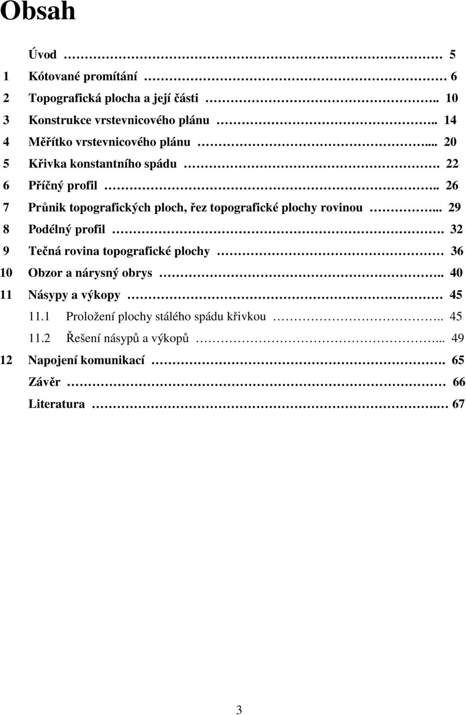 . 26 7 Průnik topografických ploch, řez topografické plochy rovinou... 29 8 Podélný profil.