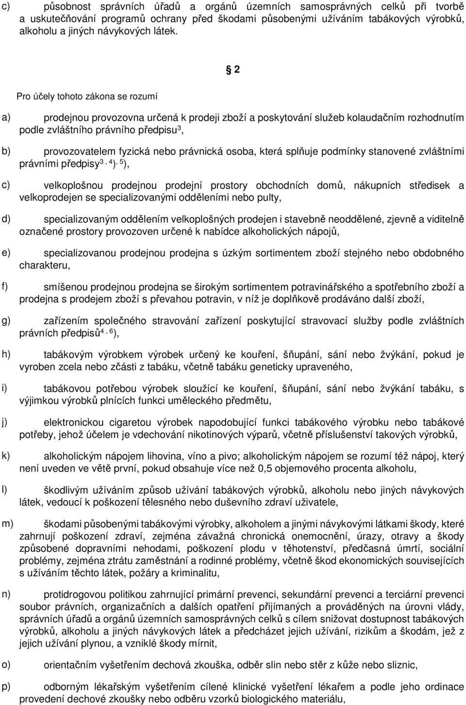 právnická osoba, která splňuje podmínky stanovené zvláštními právními předpisy 3, 4 ), 5 ), c) velkoplošnou prodejnou prodejní prostory obchodních domů, nákupních středisek a velkoprodejen se