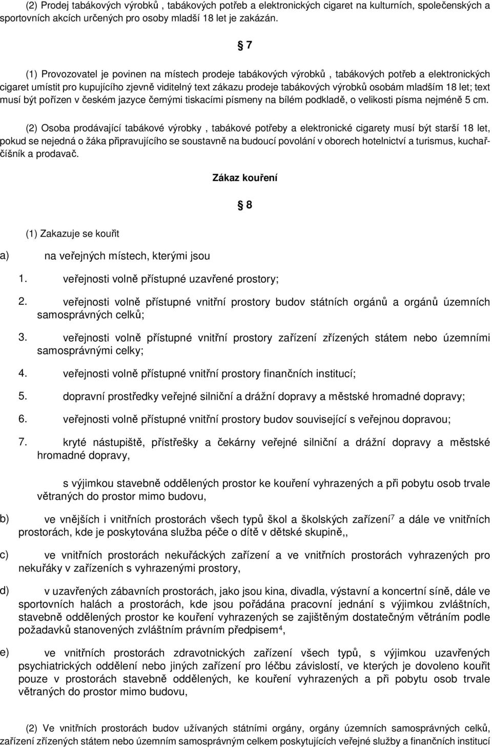 mladším 18 let; text musí být pořízen v českém jazyce černými tiskacími písmeny na bílém podkladě, o velikosti písma nejméně 5 cm.