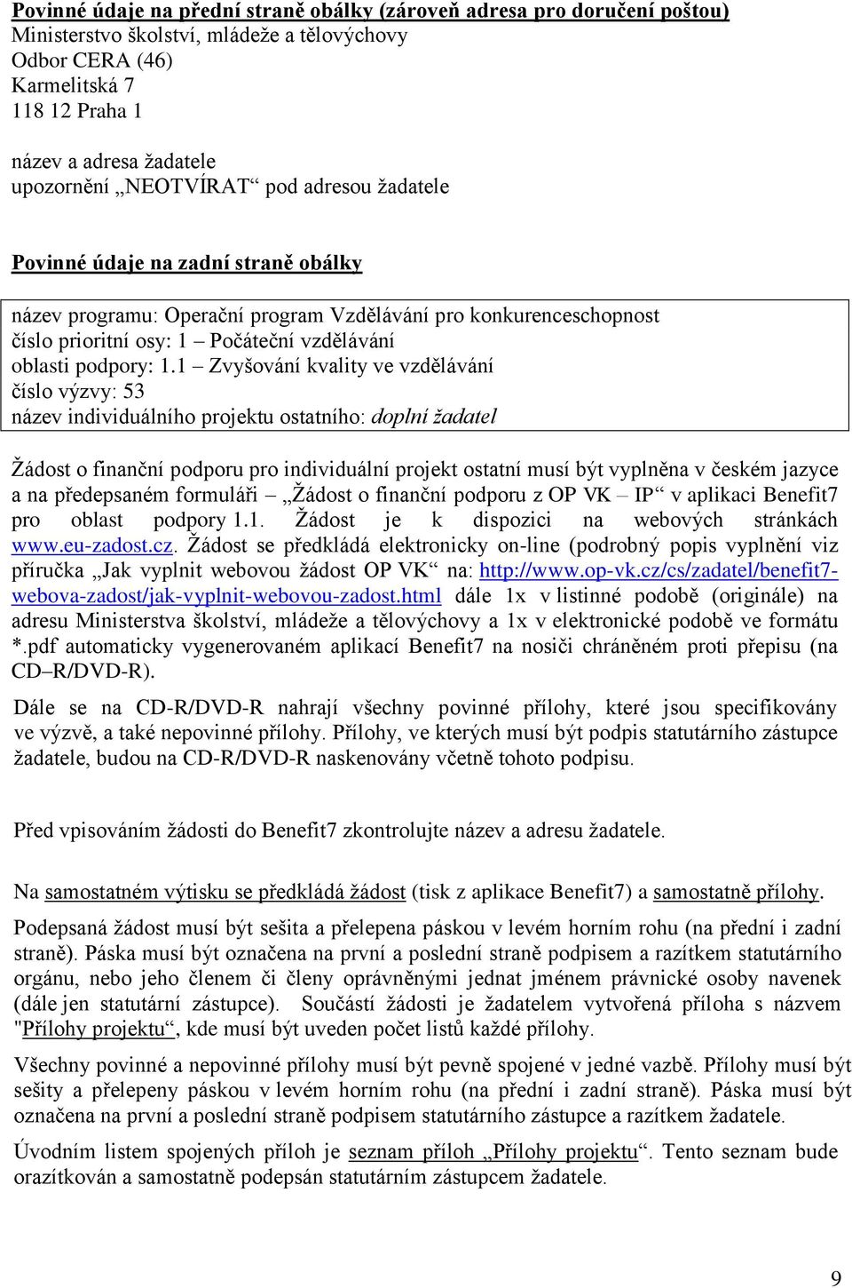 1 Zvyšování kvality ve vzdělávání číslo výzvy: 53 název individuálního projektu ostatního: doplní žadatel Žádost o finanční podporu pro individuální projekt ostatní musí být vyplněna v českém jazyce