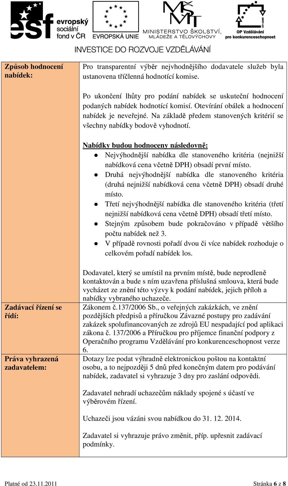 Na základě předem stanovených kritérií se všechny nabídky bodově vyhodnotí.