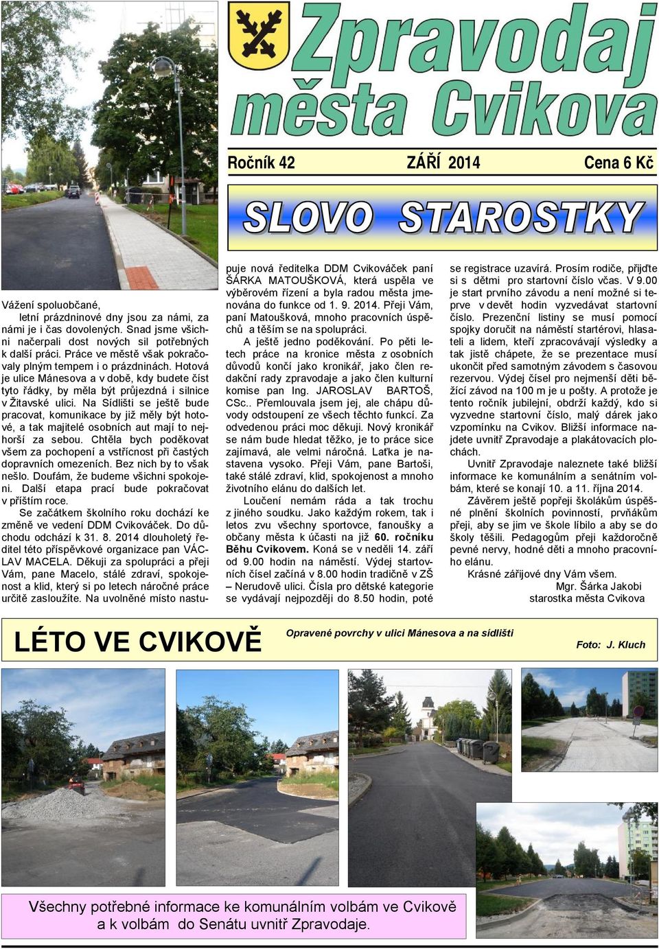 Na Sídlišti se ještě bude pracovat, komunikace by již měly být hotové, a tak majitelé osobních aut mají to nejhorší za sebou.