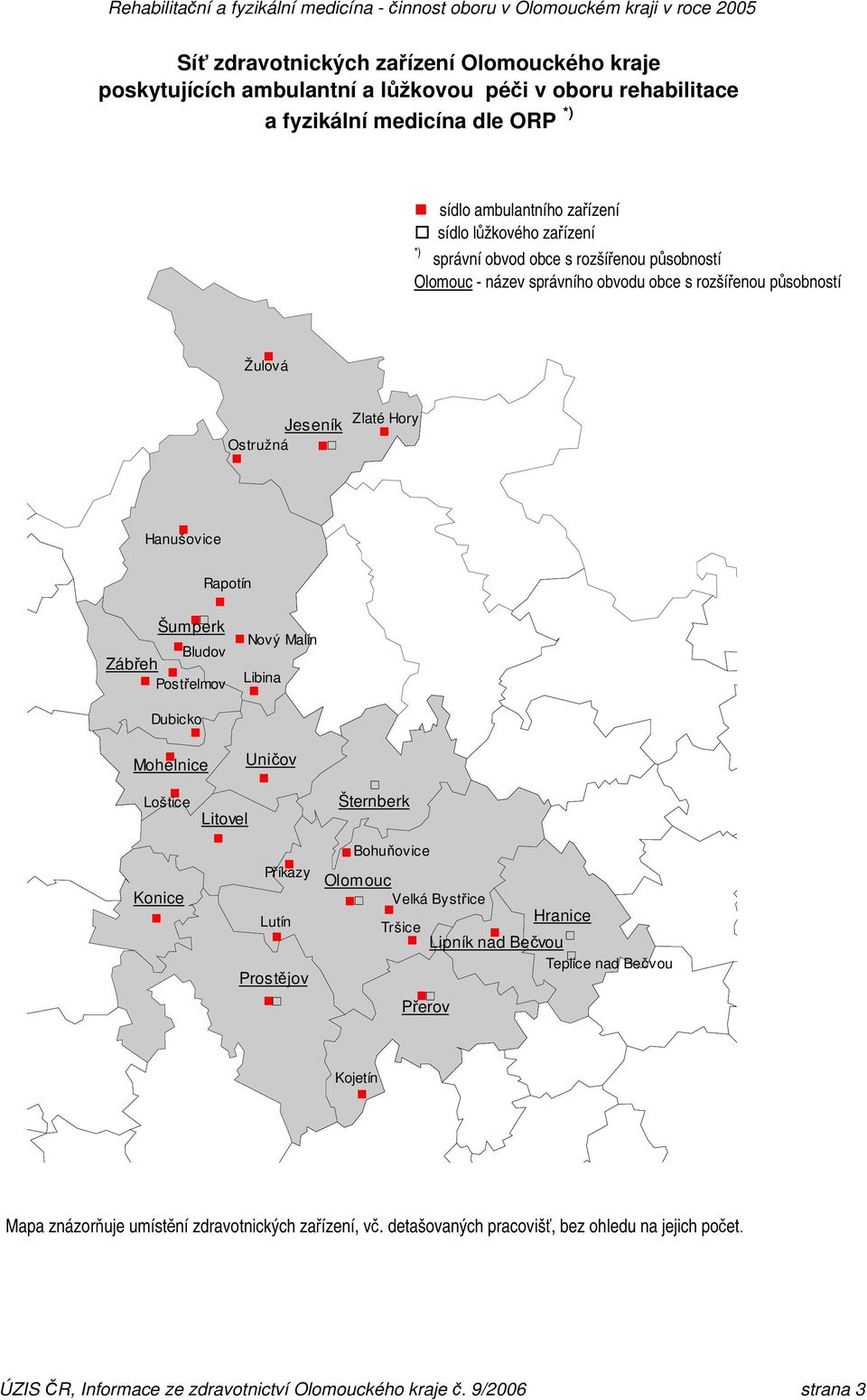 Postřelmov Libina Dubicko Mohelnice Uničov Loštice Litovel Příkazy Konice Lutín Prostějov ' ' Šternberk Bohuňovice Olomouc ' Velká Bystřice Hranice Tršice Lipník nad Bečvou ' Teplice ' nad Bečvou