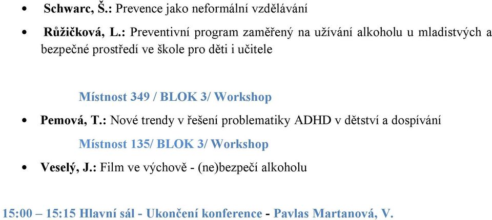 učitele Místnost 349 / BLOK 3/ Workshop Pemová, T.