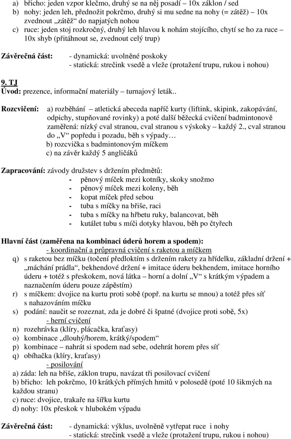 rukou i nohou) 9. TJ Úvod: prezence, informační materiály turnajový leták.