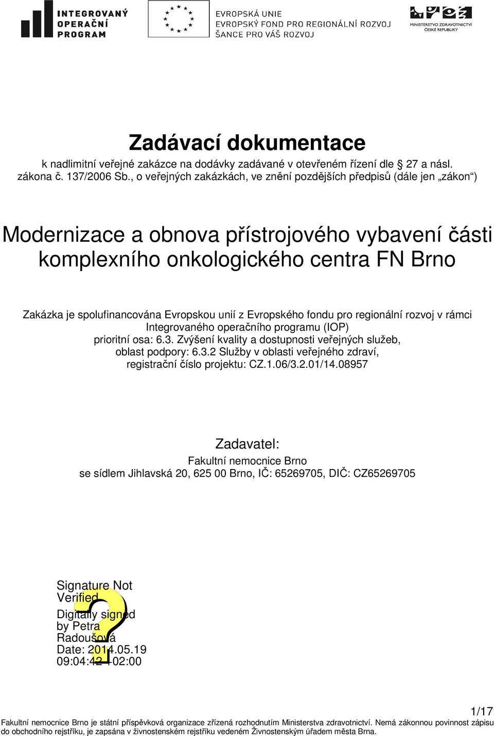 spolufinancována Evropskou unií z Evropského fondu pro regionální rozvoj v rámci Integrovaného operačního programu (IOP) prioritní osa: 6.3.