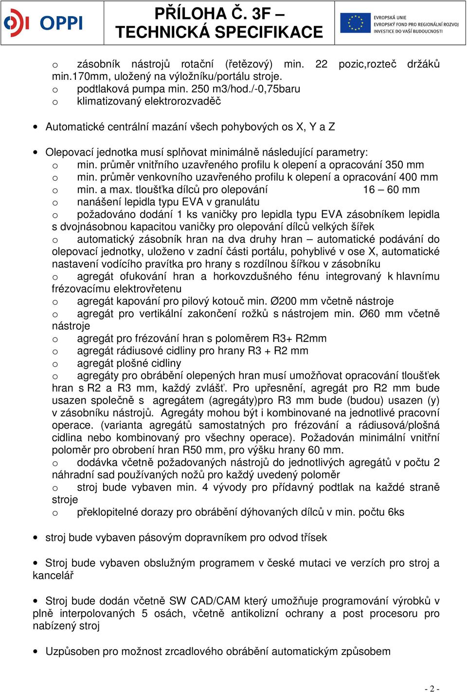 průměr vnitřního uzavřeného profilu k olepení a opracování 350 mm o min. průměr venkovního uzavřeného profilu k olepení a opracování 400 mm o min. a max.