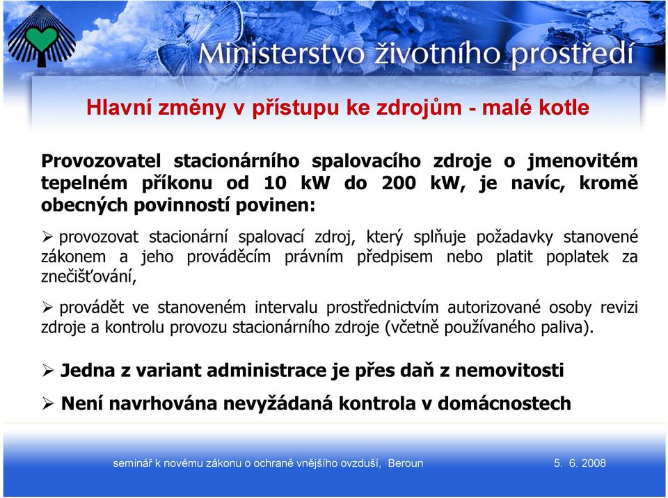 právním předpisemř nebo platit poplatek za znečišťování, provádět ve stanoveném intervalu prostřednictvím autorizované osoby revizi zdroje a kontrolu