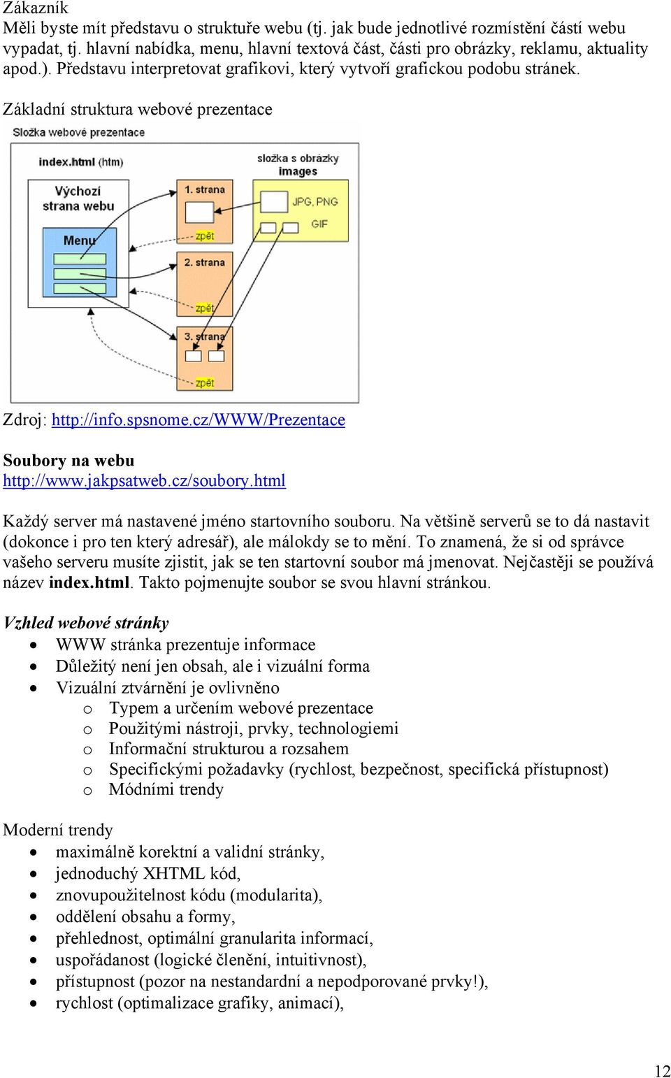 cz/soubory.html Každý server má nastavené jméno startovního souboru. Na většině serverů se to dá nastavit (dokonce i pro ten který adresář), ale málokdy se to mění.