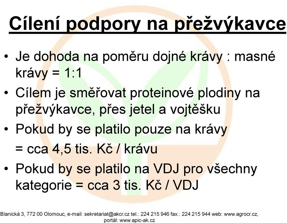 jetel a vojtěšku Pokud by se platilo pouze na krávy = cca 4,5 tis.