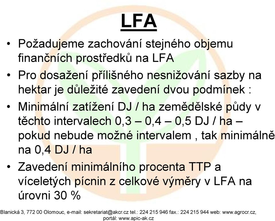 zemědělské půdy v těchto intervalech 0,3 0,4 0,5 DJ / ha pokud nebude možné intervalem, tak