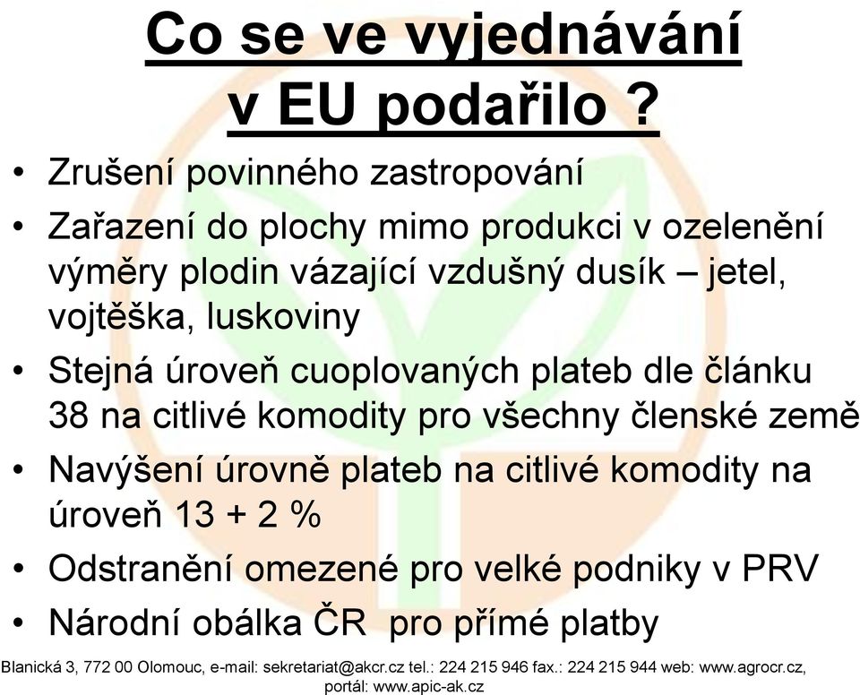 vzdušný dusík jetel, vojtěška, luskoviny Stejná úroveň cuoplovaných plateb dle článku 38 na citlivé