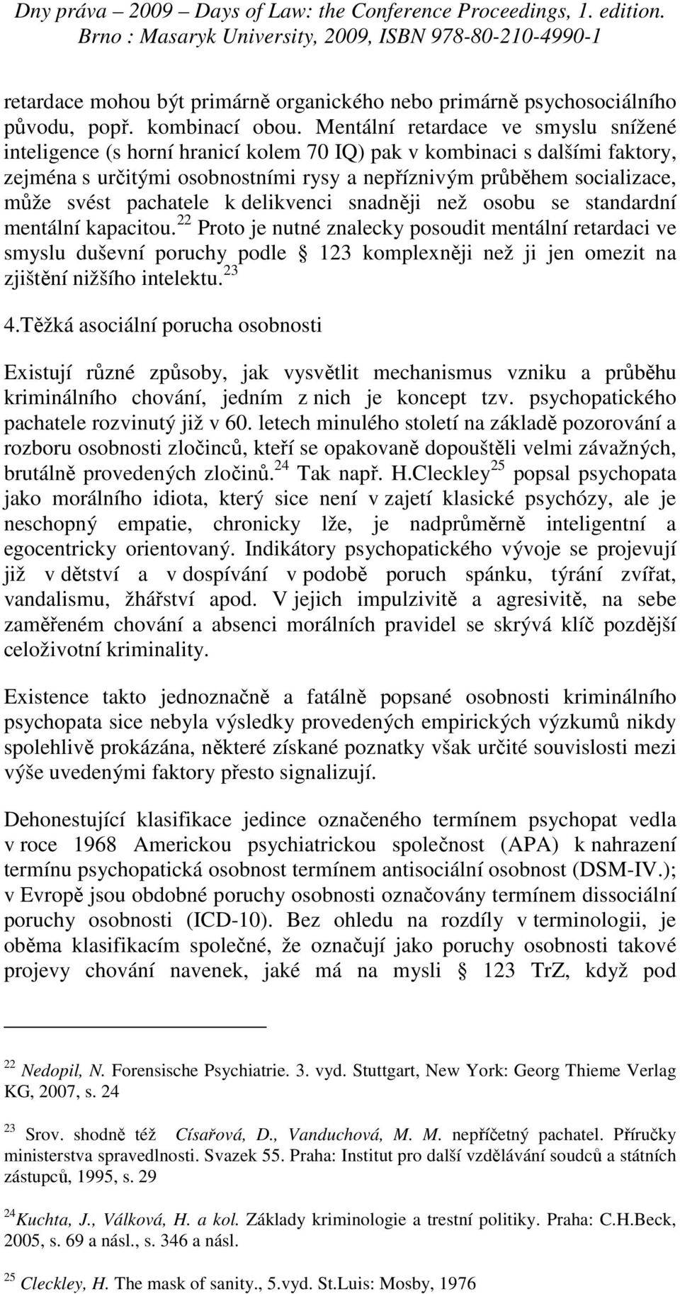 pachatele k delikvenci snadněji než osobu se standardní mentální kapacitou.