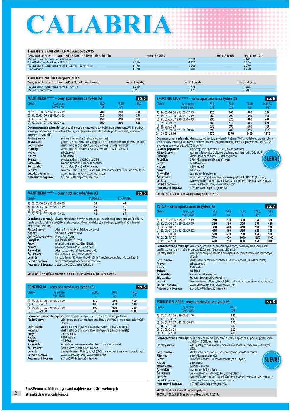 Transfers NAPOLI Airport 2015 Ceny transferu za 1 cestu - letiště Napoli do/z hotelu max. 3 osoby max. 8 osob max.