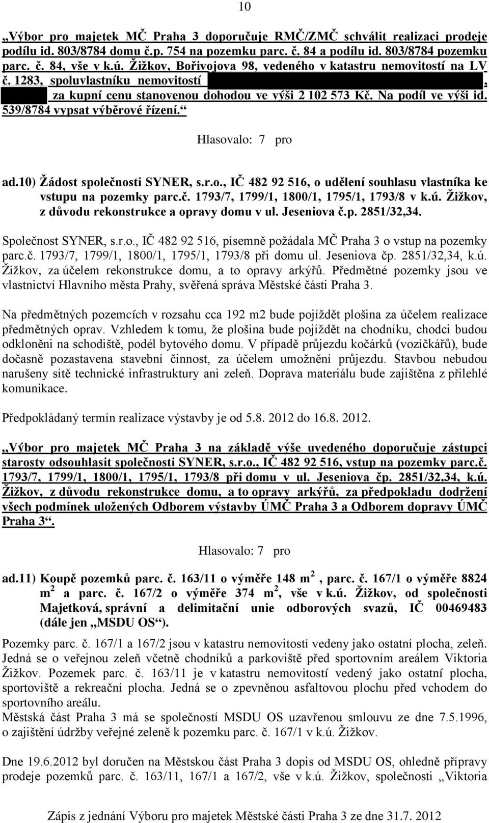 539/8784 vypsat výběrové řízení. ad.10) Žádost společnosti SYNER, s.r.o., IČ 482 92 516, o udělení souhlasu vlastníka ke vstupu na pozemky parc.č. 1793/7, 1799/1, 1800/1, 1795/1, 1793/8 v k.ú.