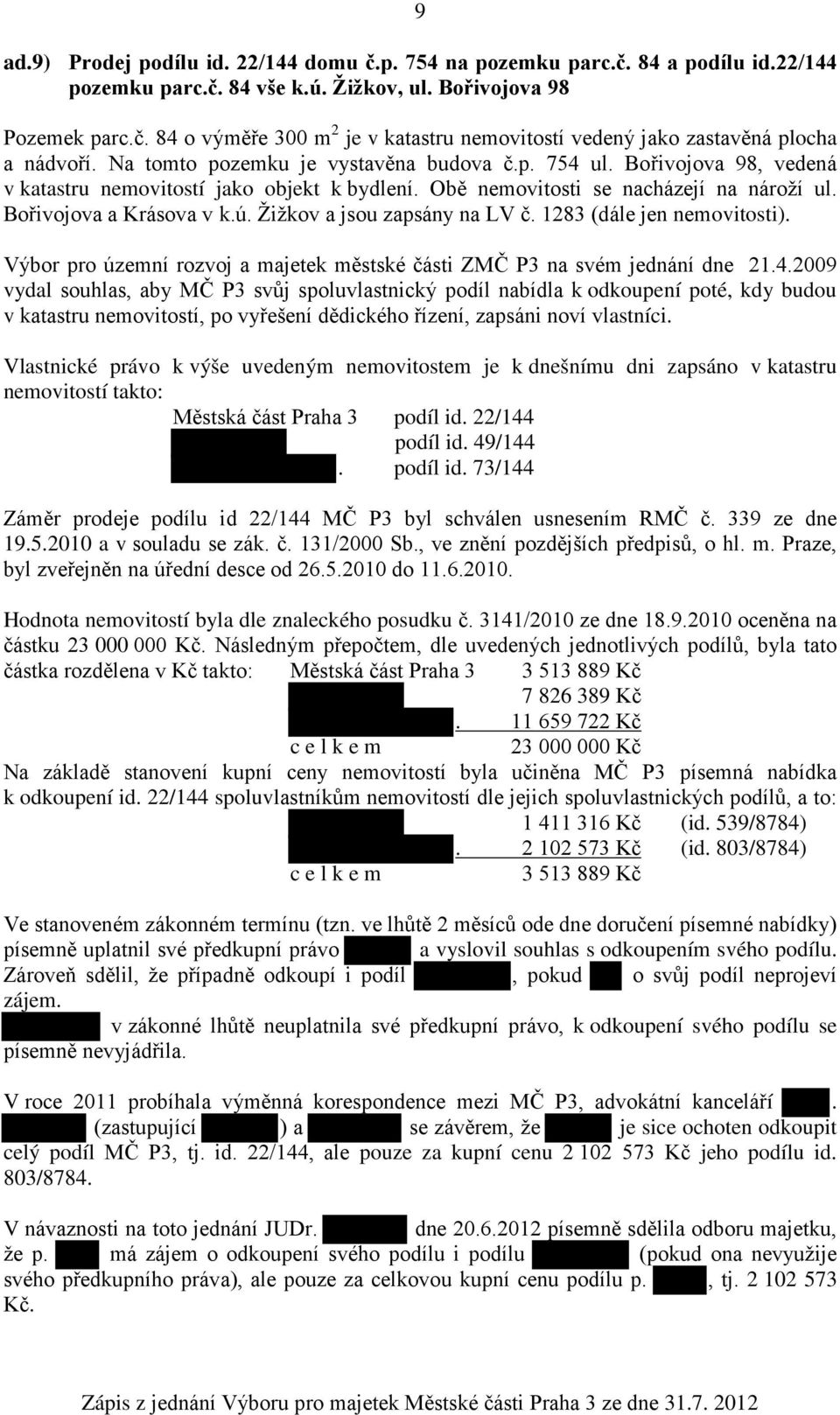 Žižkov a jsou zapsány na LV č. 1283 (dále jen nemovitosti). Výbor pro územní rozvoj a majetek městské části ZMČ P3 na svém jednání dne 21.4.