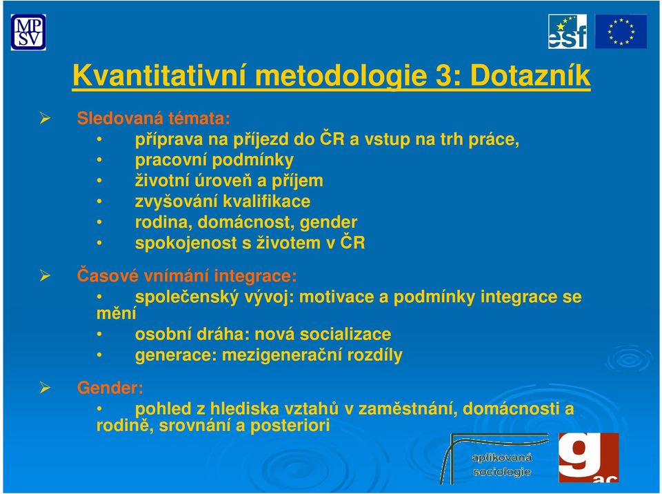 Časové vnímání integrace: společenský vývoj: motivace a podmínky integrace se mění osobní dráha: nová socializace