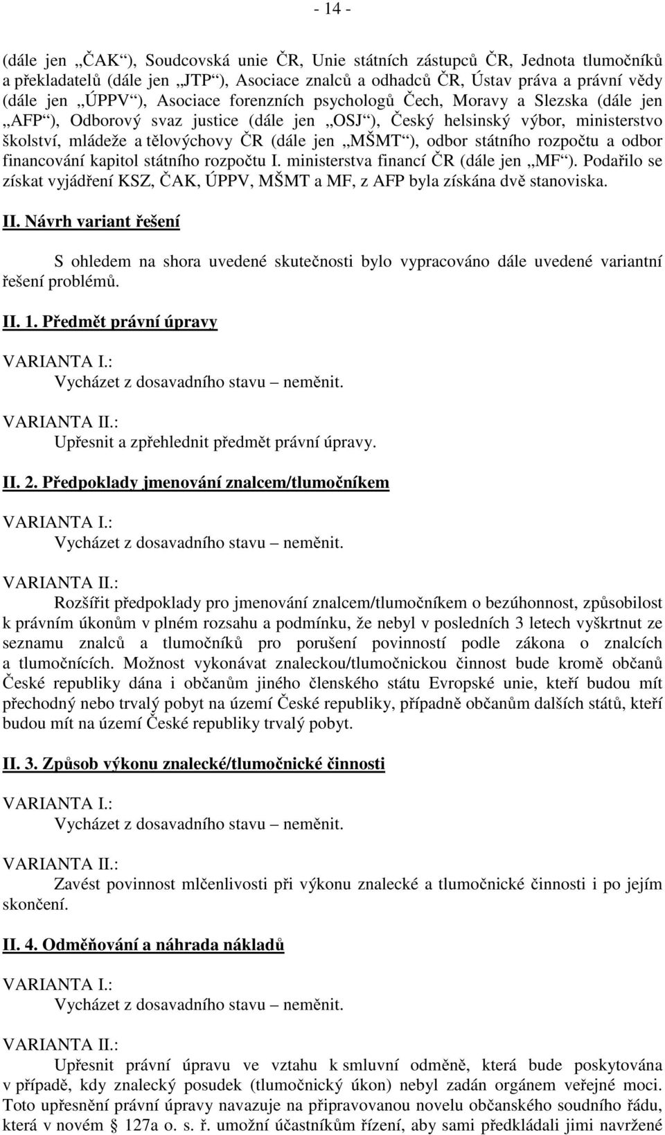 odbor státního rozpočtu a odbor financování kapitol státního rozpočtu I. ministerstva financí ČR (dále jen MF ).