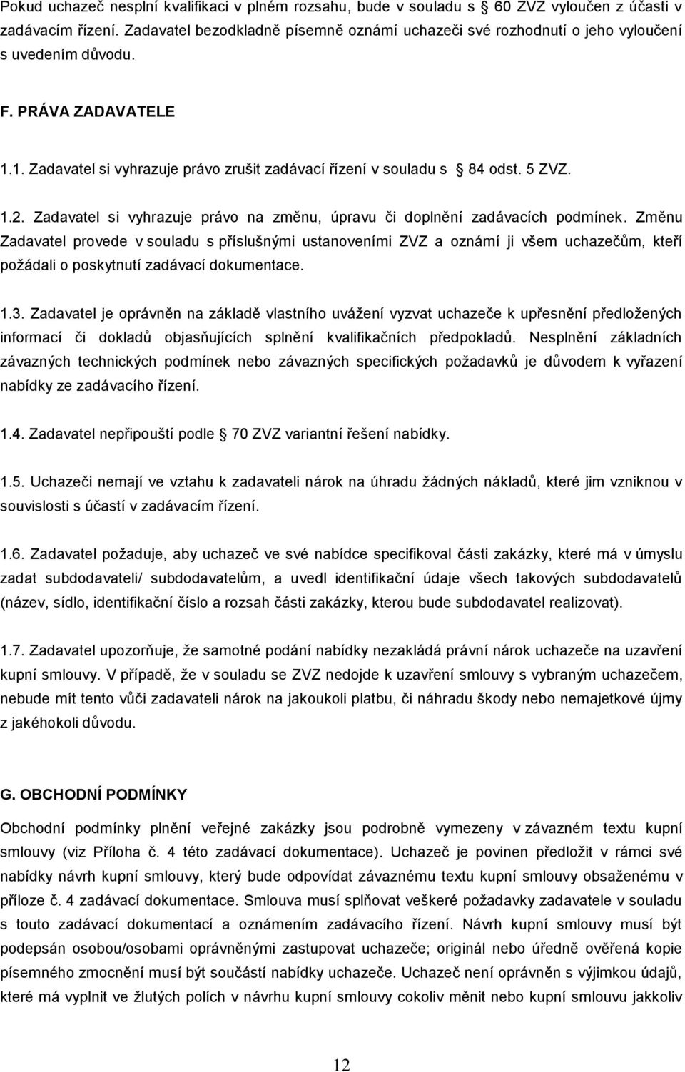 5 ZVZ. 1.2. Zadavatel si vyhrazuje právo na změnu, úpravu či doplnění zadávacích podmínek.