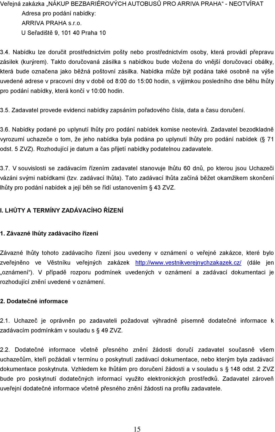Takto doručovaná zásilka s nabídkou bude vložena do vnější doručovací obálky, která bude označena jako běžná poštovní zásilka.