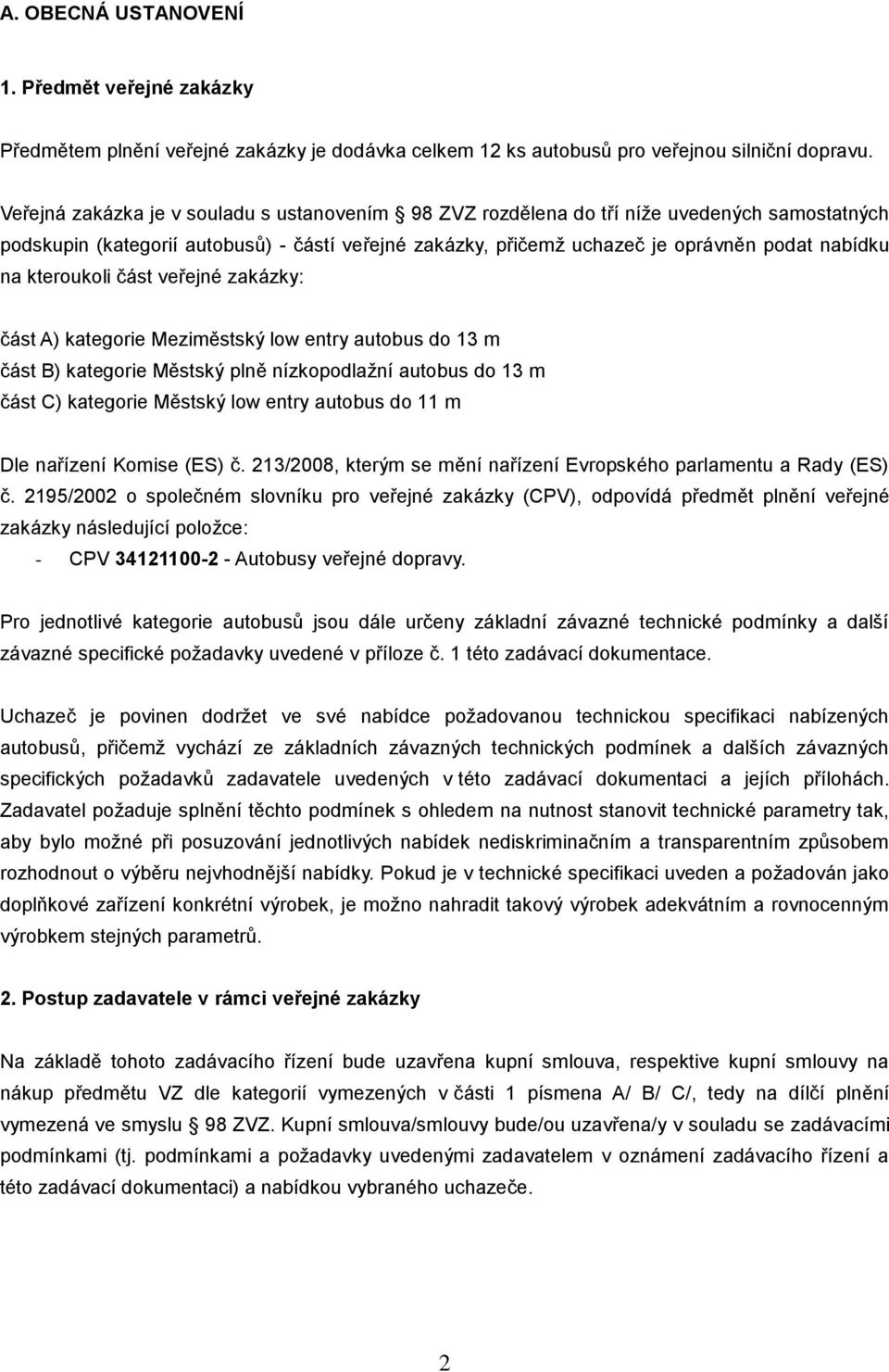 kteroukoli část veřejné zakázky: část A) kategorie Meziměstský low entry autobus do 13 m část B) kategorie Městský plně nízkopodlažní autobus do 13 m část C) kategorie Městský low entry autobus do 11