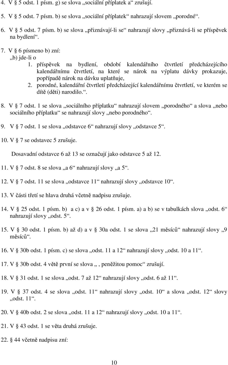 příspěvek na bydlení, období kalendářního čtvrtletí předcházejícího kalendářnímu čtvrtletí, na které se nárok na výplatu dávky prokazuje, popřípadě nárok na dávku uplatňuje, 2.