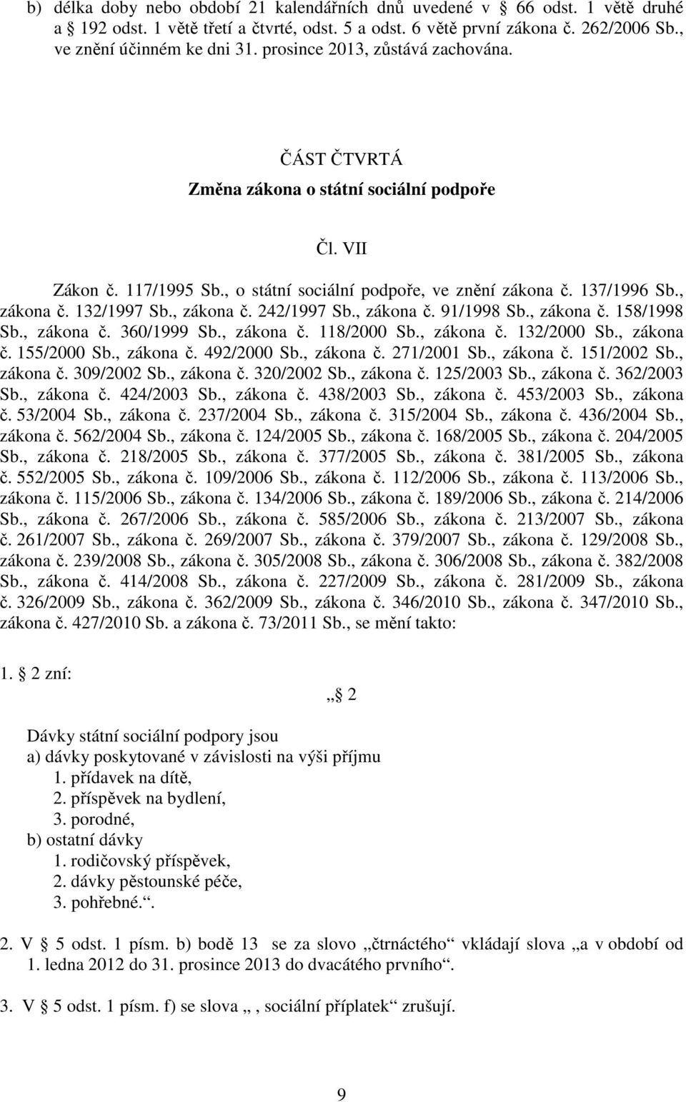 , zákona č. 242/1997 Sb., zákona č. 91/1998 Sb., zákona č. 158/1998 Sb., zákona č. 360/1999 Sb., zákona č. 118/2000 Sb., zákona č. 132/2000 Sb., zákona č. 155/2000 Sb., zákona č. 492/2000 Sb.