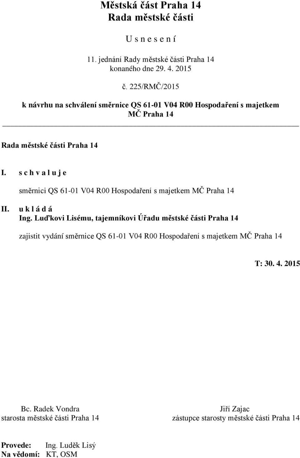 Luďkovi Lisému, tajemníkovi Úřadu městské části Praha 14 zajistit vydání směrnice QS 61-01 V04 R00 Hospodaření s