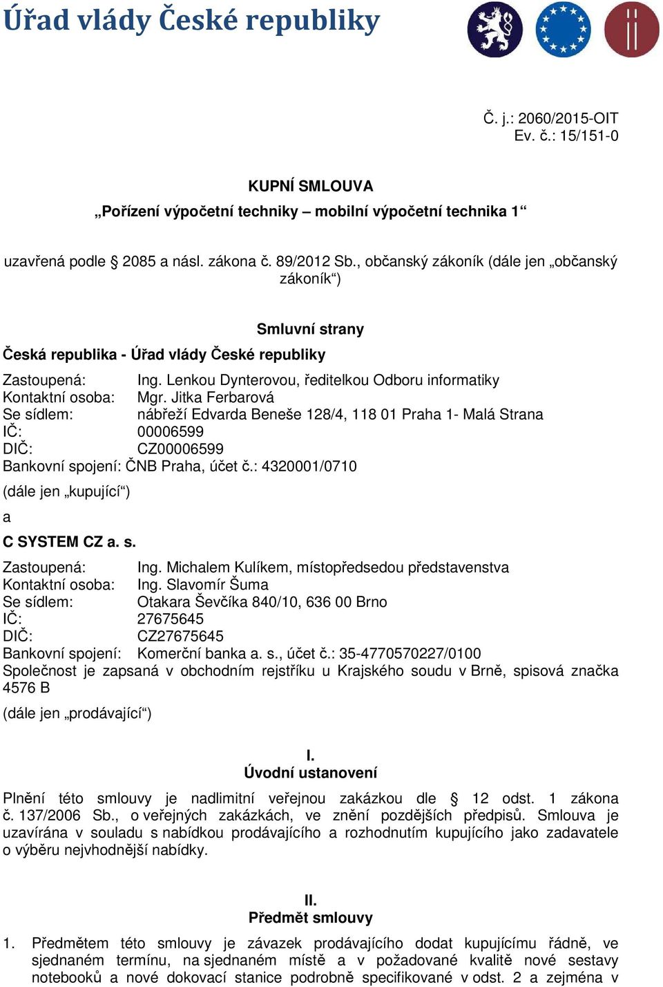 Jitka Ferbarová Se sídlem: nábřeží Edvarda Beneše 128/4, 118 01 Praha 1- Malá Strana IČ: 00006599 DIČ: CZ00006599 Bankovní spojení: ČNB Praha, účet č.