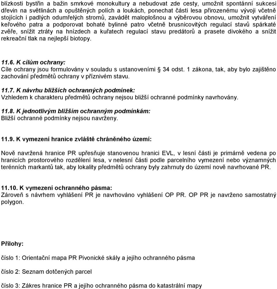 snížit ztráty na hnízdech a kuřatech regulací stavu predátorů a prasete divokého a snížit rekreační tlak na nejlepší biotopy. 11.6.