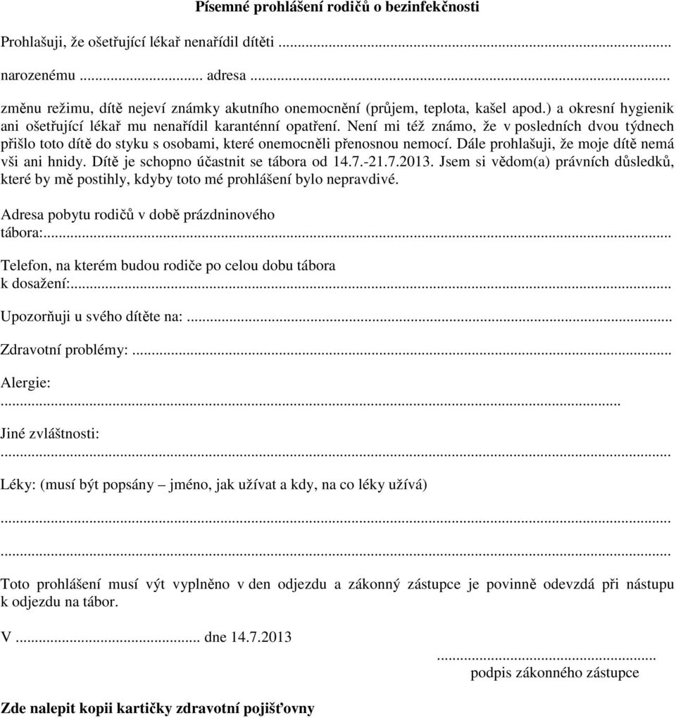 Dále prohlašuji, že moje dítě nemá vši ani hnidy. Dítě je schopno účastnit se tábora od 14.7.-21.7.2013.