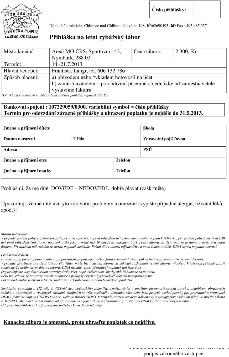 606 132 786 Způsob placení: a) převodem nebo *vkladem hotovosti na účet b) zaměstnavatelem po obdržení písemné objednávky od zaměstnavatele vystavíme fakturu *Při vkladu v hotovosti na účet si banka