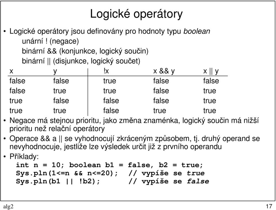 x x && y x y false false true false false false true true false true true false false false true true true false true true Negace má stejnou prioritu, jako změna