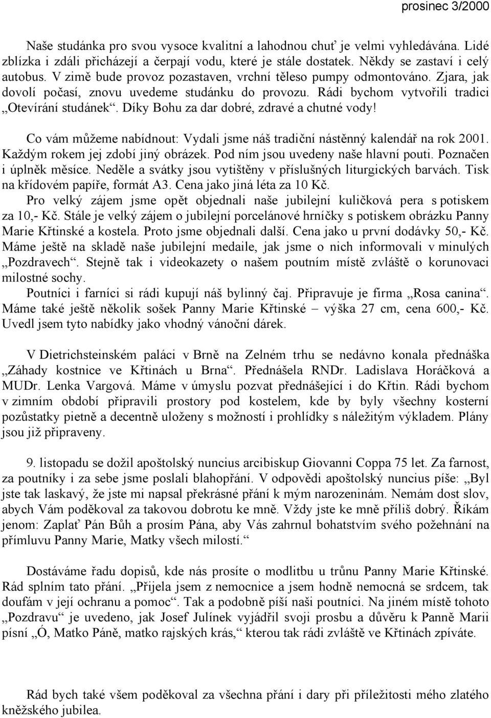 Díky Bohu za dar dobré, zdravé a chutné vody! Co vám můžeme nabídnout: Vydali jsme náš tradiční nástěnný kalendář na rok 2001. Každým rokem jej zdobí jiný obrázek.