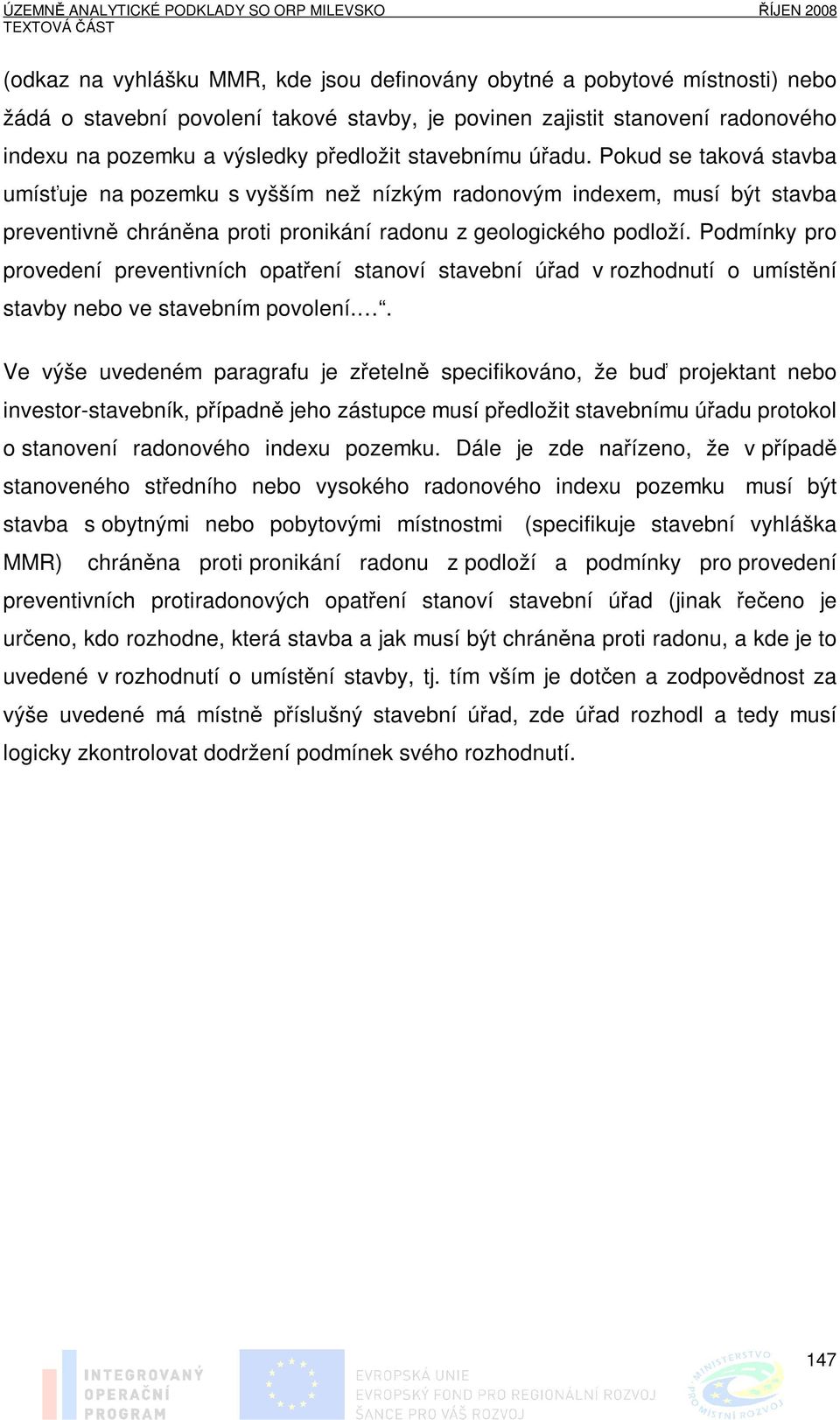 Podmínky pro provedení preventivních opatření stanoví stavební úřad v rozhodnutí o umístění stavby nebo ve stavebním povolení.