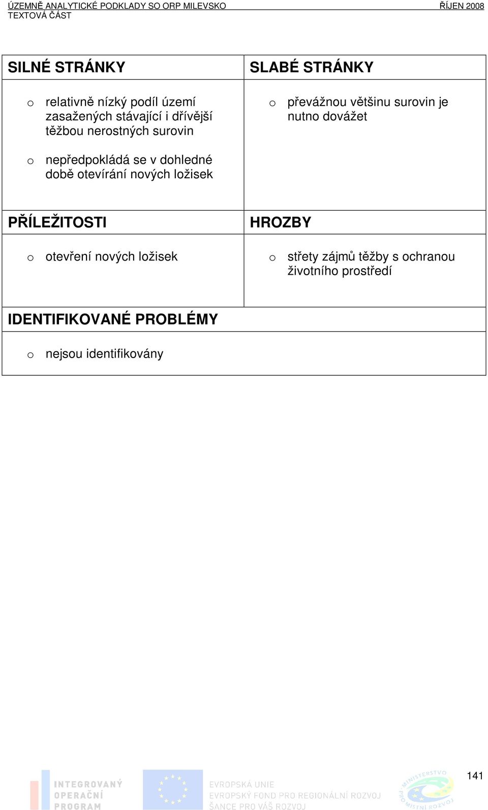 nepředpokládá se v dohledné době otevírání nových ložisek PŘÍLEŽITOSTI o otevření nových