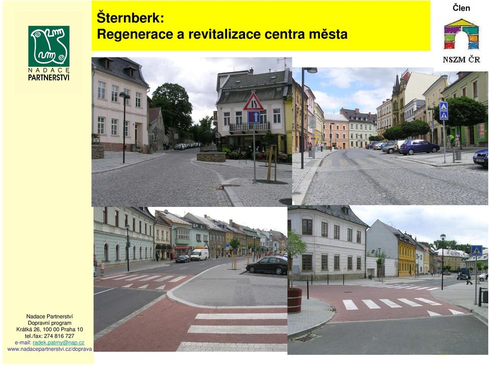 městského mobiliáře a zeleně Realizované změny Postupná regenerace a revitalizace městského centra ve 4 etapách (rekonstruováno 1500 m místních komunikací) Přínos úprav - výrazné