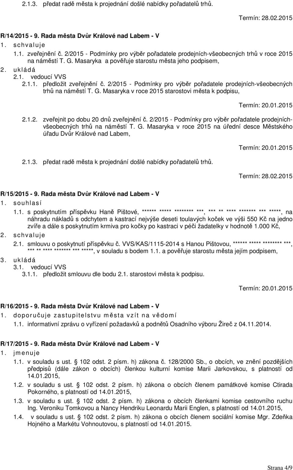 2/2015 - Podmínky pro výběr pořadatele prodejních-všeobecných trhů na náměstí T. G. Masaryka v roce 2015 starostovi města k podpisu, 2.1.2. zveřejnit po dobu 20 dnů zveřejnění č.