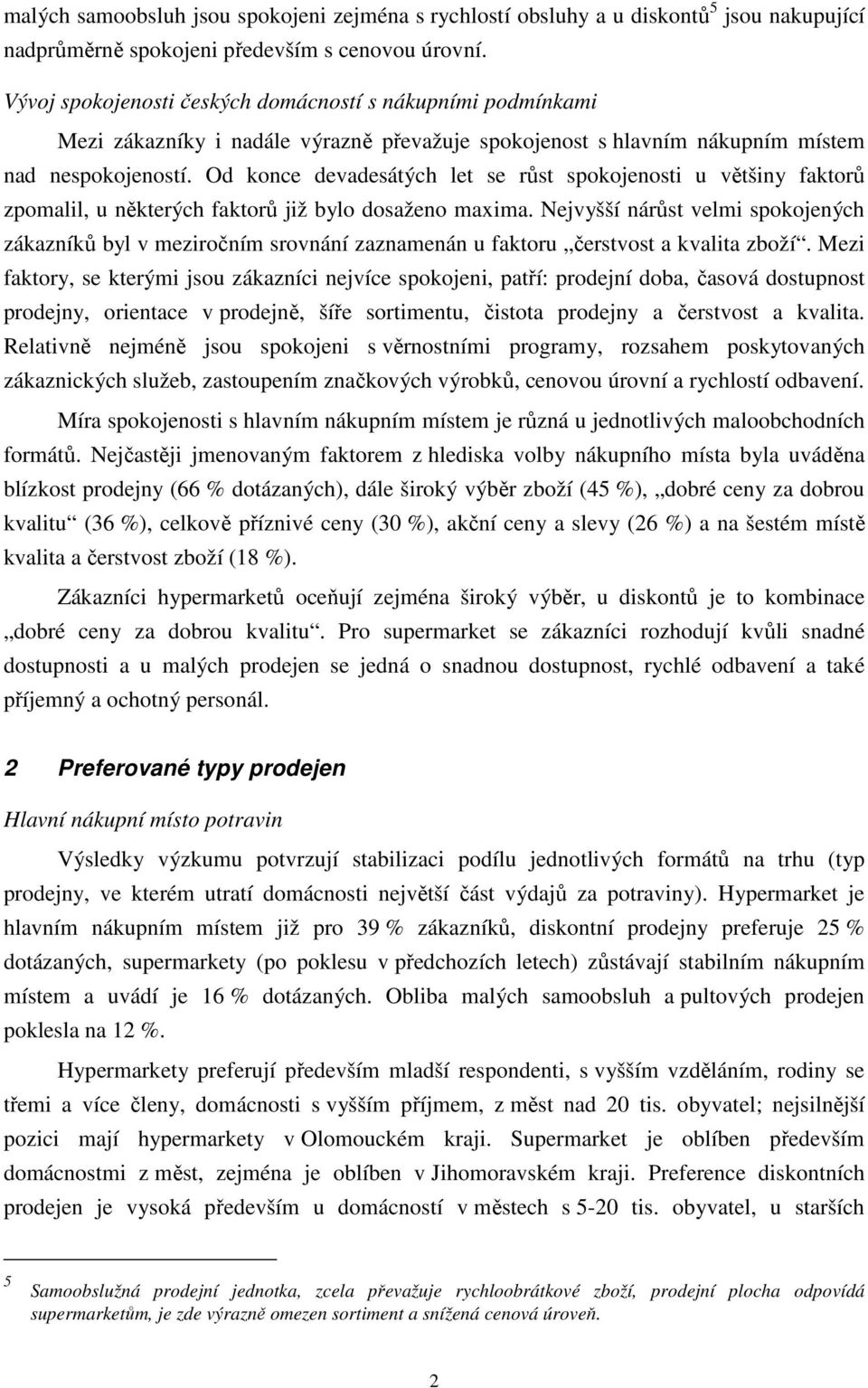 Od konce devadesátých let se růst spokojenosti u většiny faktorů zpomalil, u některých faktorů již bylo dosaženo maxima.