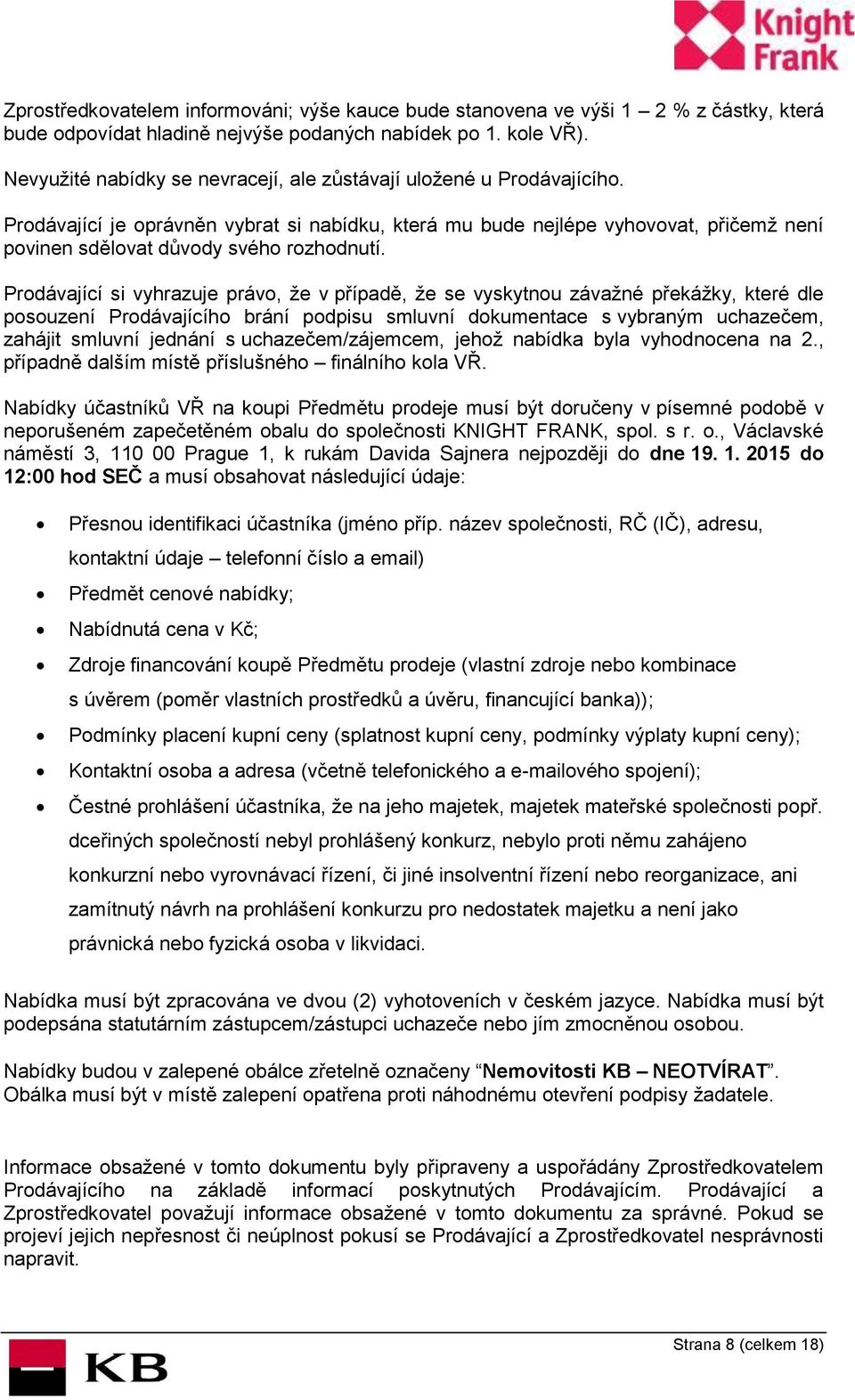 Prodávající je oprávněn vybrat si nabídku, která mu bude nejlépe vyhovovat, přičemž není povinen sdělovat důvody svého rozhodnutí.