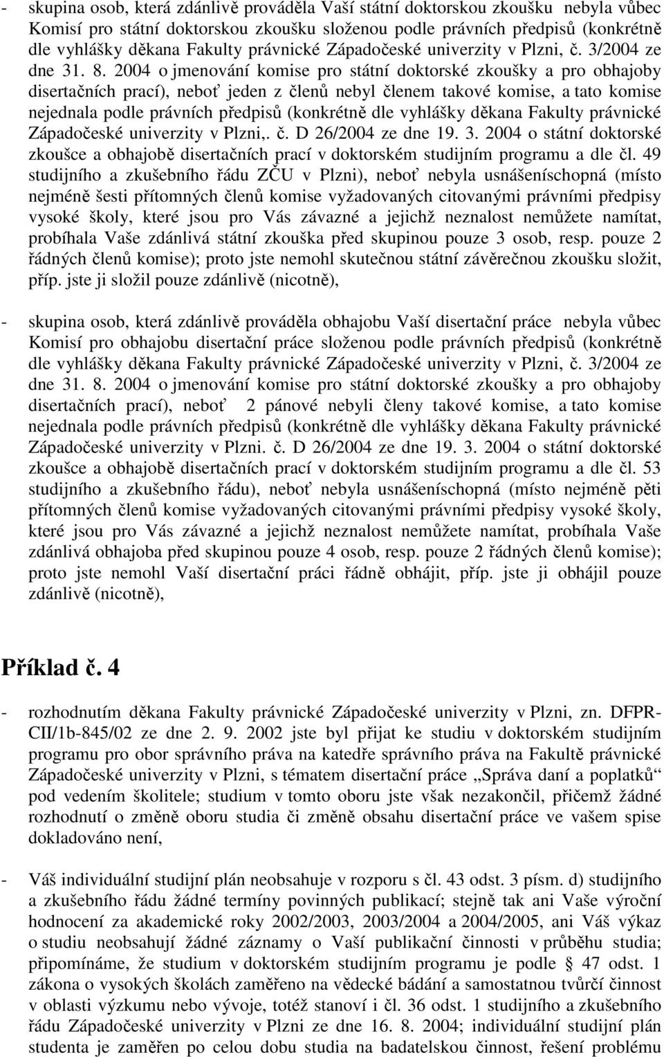 2004 o státní doktorské zkoušce a obhajobě disertačních prací v doktorském studijním programu a dle čl.